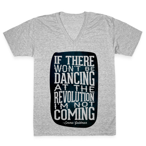 If There Won't Be Dancing at the Revolution I'm Not Coming V-Neck Tee Shirt