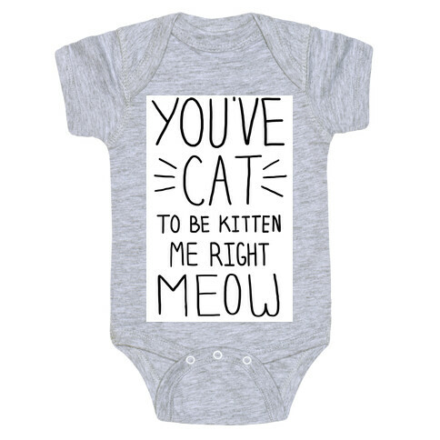 You've Cat to be Kitten Me Right Meow Baby One-Piece
