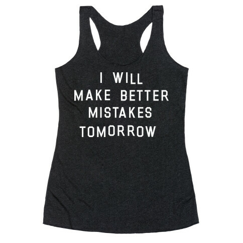 I Will Make Better Mistakes Tomorrow Racerback Tank Top