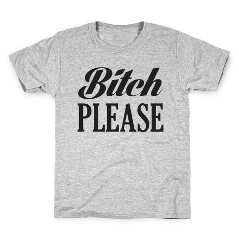 Bitch Please Kids T-Shirt