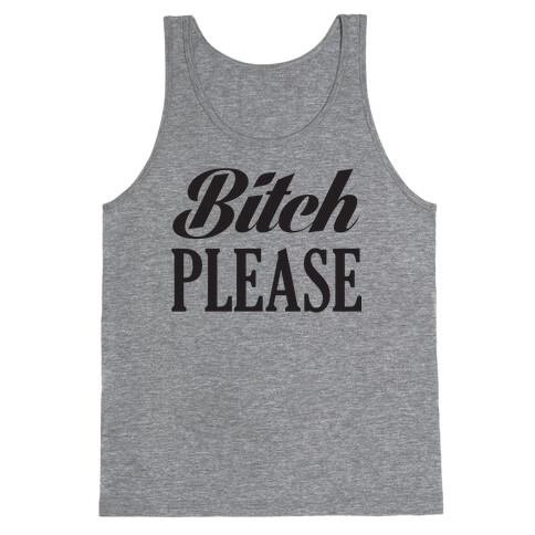 Bitch Please Tank Top