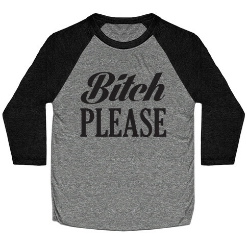 Bitch Please Baseball Tee