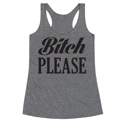 Bitch Please Racerback Tank Top