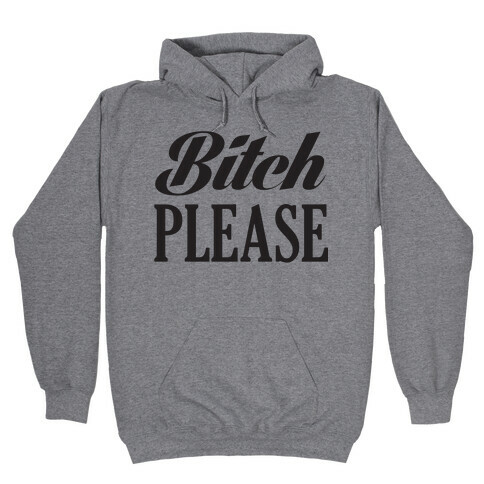 Bitch Please Hooded Sweatshirt