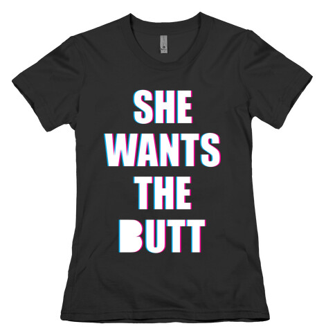 She Wants The Butt Womens T-Shirt