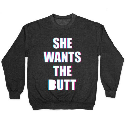 She Wants The Butt Pullover