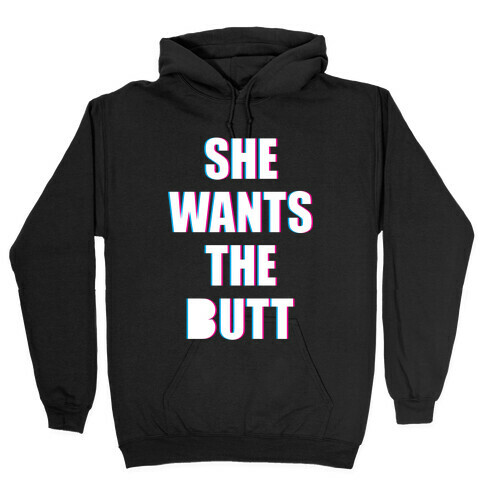 She Wants The Butt Hooded Sweatshirt