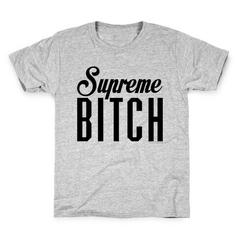 Supreme Bitch Kids T-Shirt