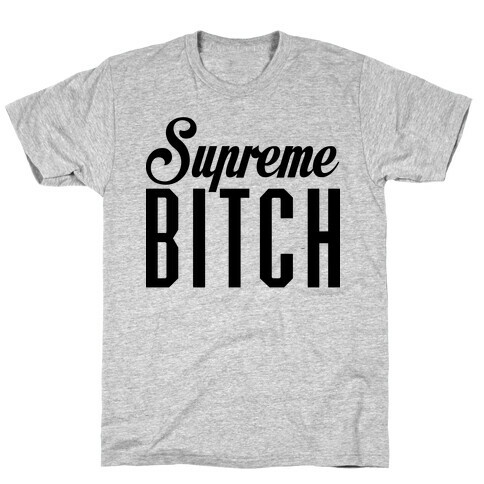 Supreme Bitch T-Shirt