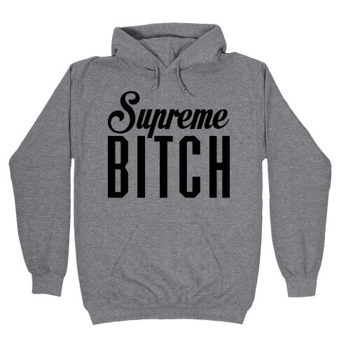 Supreme Bitch Hooded Sweatshirt