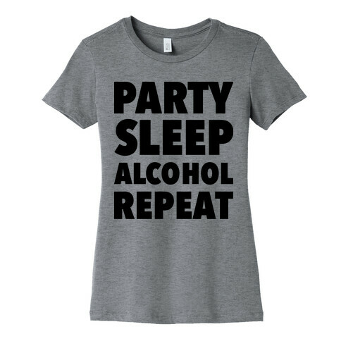 Party Sleep Alcohol Repeat Womens T-Shirt