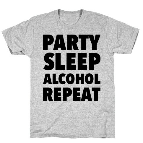 Party Sleep Alcohol Repeat T-Shirt