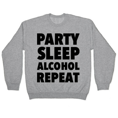 Party Sleep Alcohol Repeat Pullover