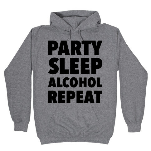 Party Sleep Alcohol Repeat Hooded Sweatshirt