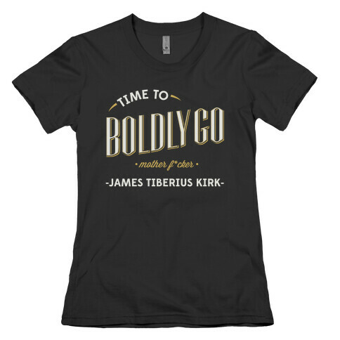 Time to Boldly Go Mother F***er Womens T-Shirt