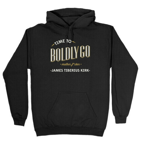 Time to Boldly Go Mother F***er Hooded Sweatshirt