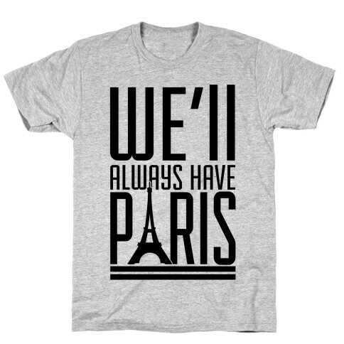 We'll Always Have Paris T-Shirt