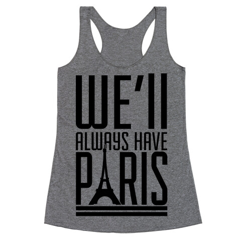 We'll Always Have Paris Racerback Tank Top