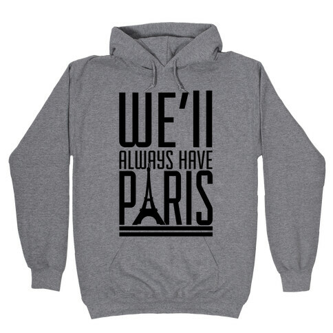 We'll Always Have Paris Hooded Sweatshirt