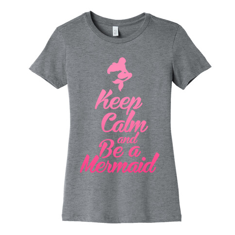Keep Calm and Be A Mermaid Womens T-Shirt