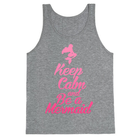 Keep Calm and Be A Mermaid Tank Top