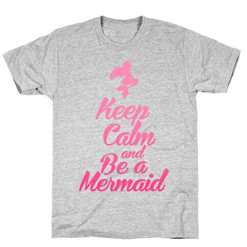 Keep Calm and Be A Mermaid T-Shirt