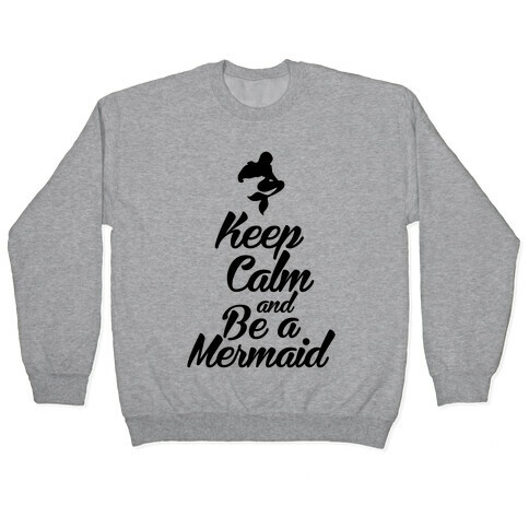 Keep Calm and Be A Mermaid Pullover