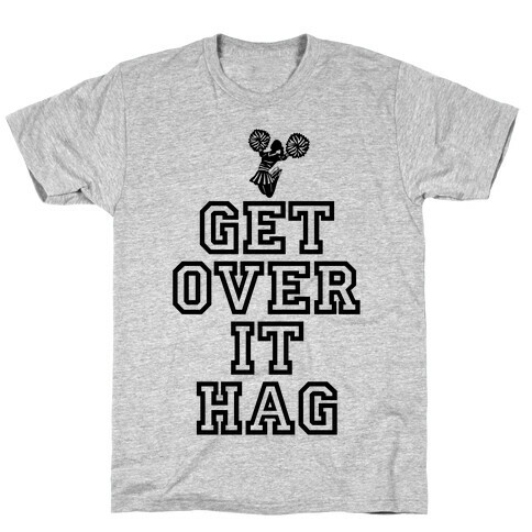 Get Over It Hag T-Shirt
