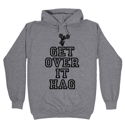 Get Over It Hag Hooded Sweatshirt