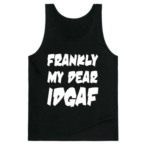 Frankly My Dear IDGAF Tank Top