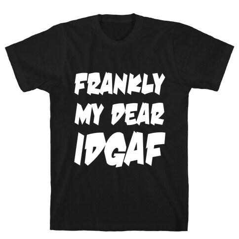 Frankly My Dear IDGAF T-Shirt