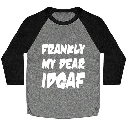 Frankly My Dear IDGAF Baseball Tee