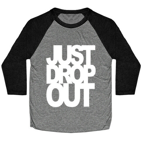Just Drop Out Baseball Tee