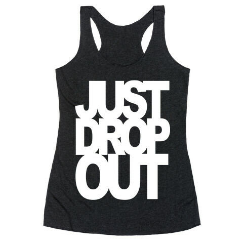 Just Drop Out Racerback Tank Top