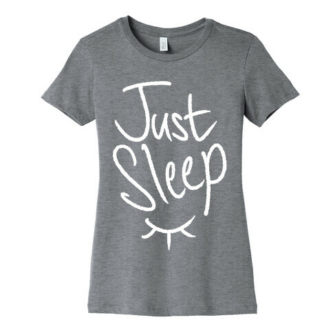 Just Sleep Womens T-Shirt