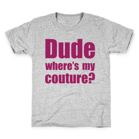 Dude Where's My Couture? Kids T-Shirt