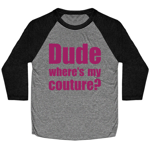 Dude Where's My Couture? Baseball Tee