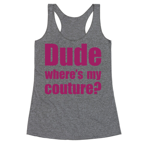 Dude Where's My Couture? Racerback Tank Top