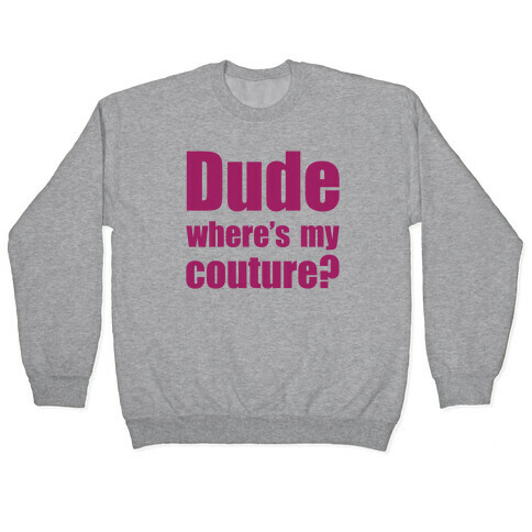 Dude Where's My Couture? Pullover