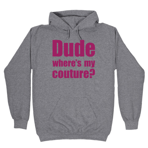 Dude Where's My Couture? Hooded Sweatshirt