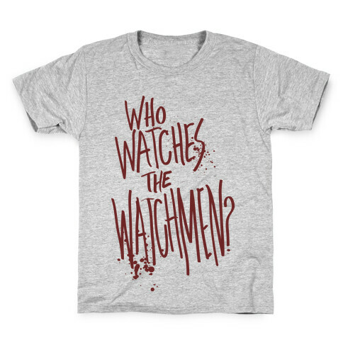 Who Watches The Watchmen? Kids T-Shirt
