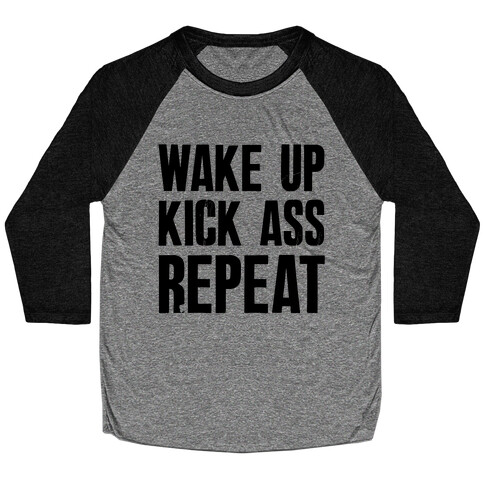 Wake Up Kick Ass Repeat Baseball Tee