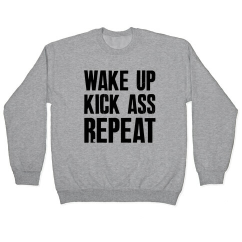 Wake Up Kick Ass Repeat Pullover