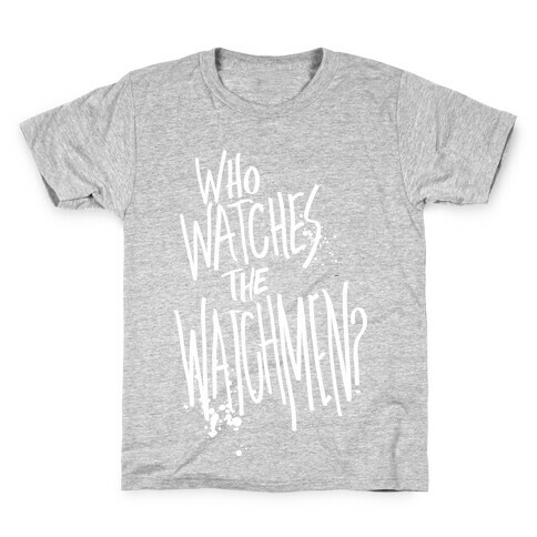 Who Watches The Watchmen? Kids T-Shirt
