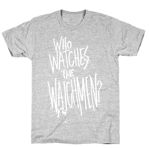Who Watches The Watchmen? T-Shirt