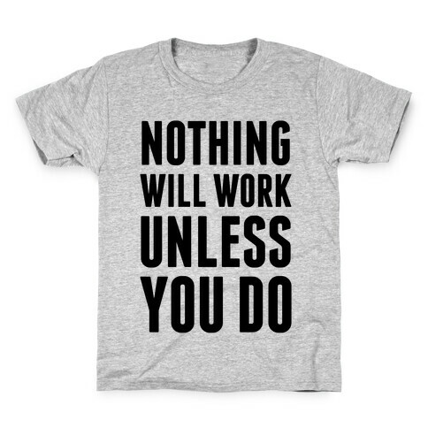 Nothing Will Work Unless You Do Kids T-Shirt