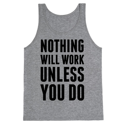 Nothing Will Work Unless You Do Tank Top