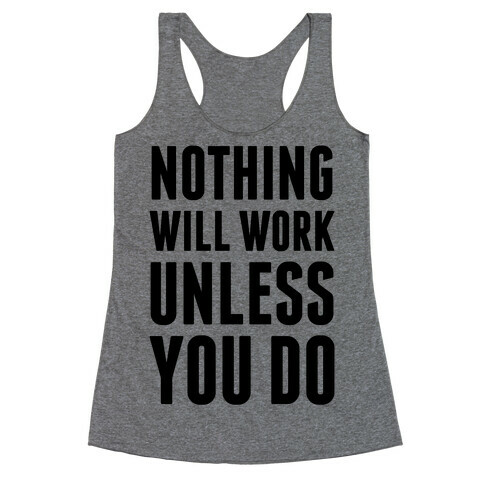 Nothing Will Work Unless You Do Racerback Tank Top