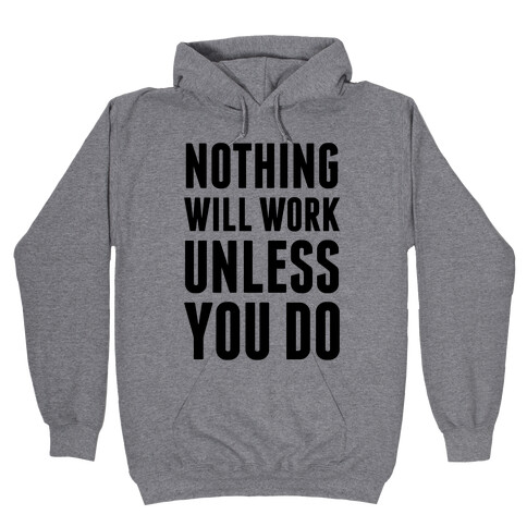 Nothing Will Work Unless You Do Hooded Sweatshirt