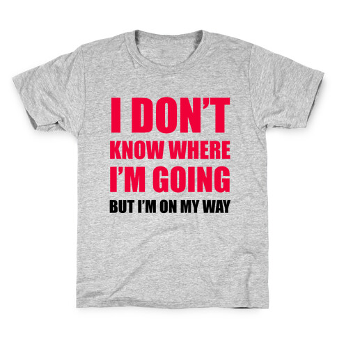 I Don't Know Where I'm Going Kids T-Shirt